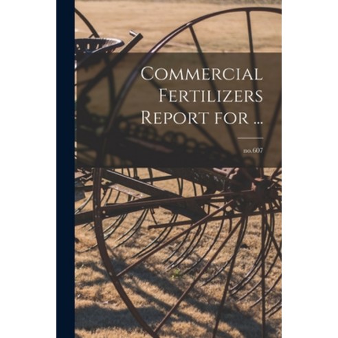 (영문도서) Commercial Fertilizers Report for ...; no.607 Paperback, Hassell Street Press, English, 9781014272157