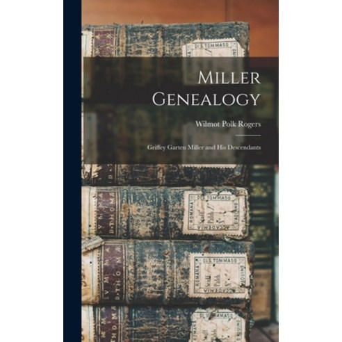 (영문도서) Miller Genealogy; Griffey Garten Miller and His Descendants Hardcover, Hassell Street Press, English, 9781013941573