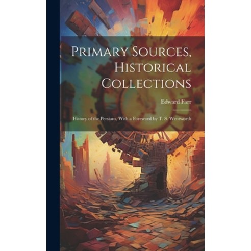(영문도서) Primary Sources Historical Collections: History of the Persians With a Foreword by T. S. We... Hardcover, Legare Street Press, English, 9781020949258