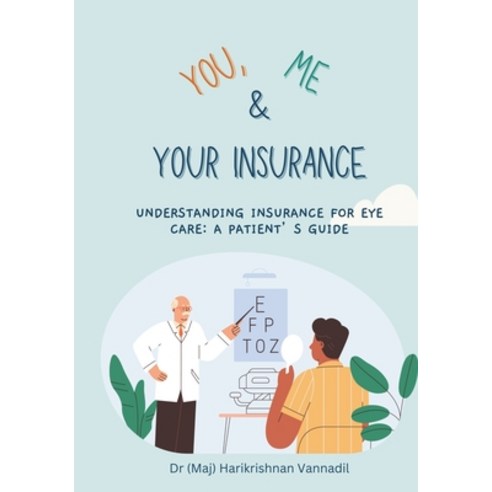 (영문도서) You Me and Your Health Insurance: understanding insurance for eye care: a patient''s guide Paperback, Independently Published, English, 9798863301655