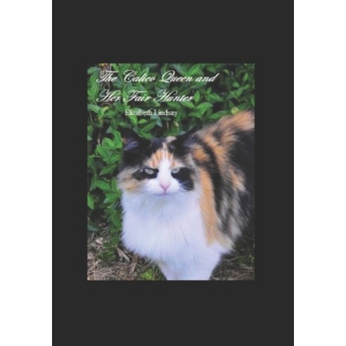 The Calico Queen and Her Fair Hunter: A Calico Queen story Paperback, Independently Published