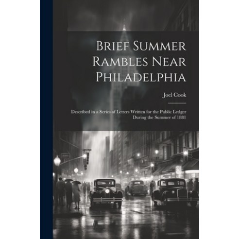 (영문도서) Brief Summer Rambles Near Philadelphia: Described in a Series of Letters Written for the Publ... Paperback, Legare Street Press, English, 9781022477681