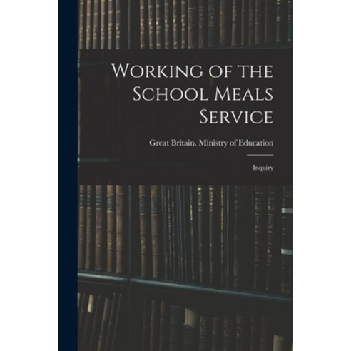 (영문도서) Working of the School Meals Service: Inquiry Paperback, Hassell Street Press, English, 9781014879578