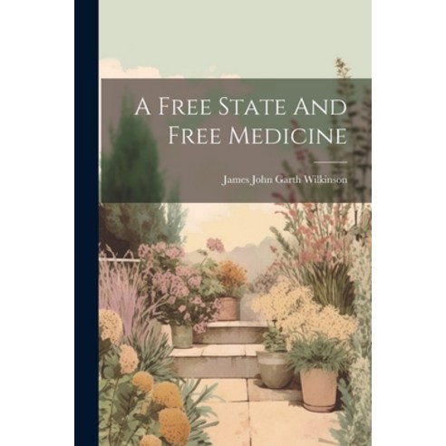 (영문도서) A Free State And Free Medicine Paperback, Legare Street Press, English, 9781022269323