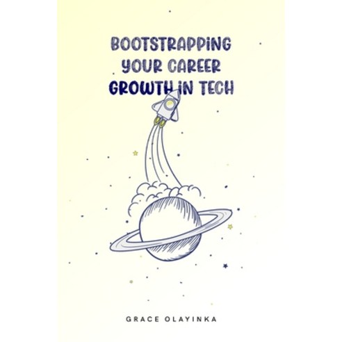 (영문도서) Bootstrapping your Career Growth in Tech: Discover how to skyrocket your career in tech. Paperback, Independently Published, English, 9798373506212