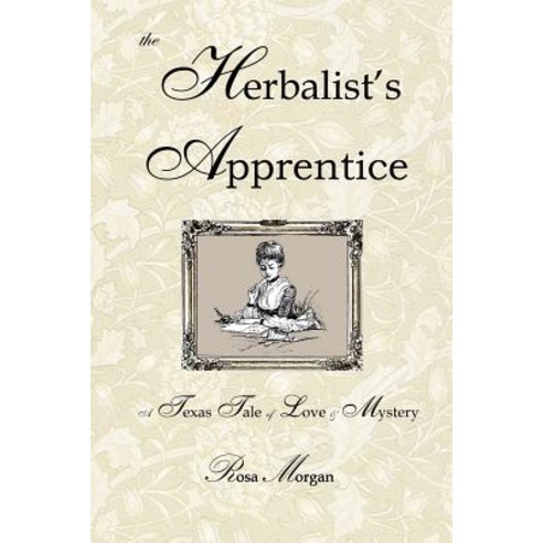 (영문도서) The Herbalist''s Apprentice: A Texas Tale of Love & Mystery Paperback, Createspace Independent Pub..., English, 9781495212611