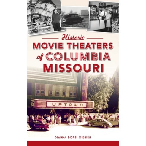 (영문도서) Historic Movie Theaters of Columbia Missouri Hardcover, History PR, English, 9781540250001