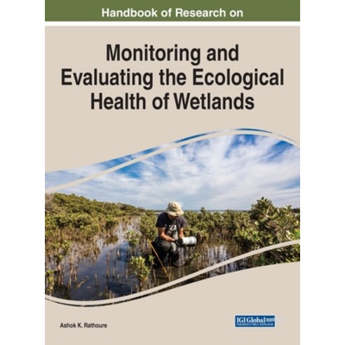 (영문도서) Handbook of Research on Monitoring and Evaluating the Ecological Health of Wetlands Hardcover, Engineering Science Reference, English, 9781799894988
