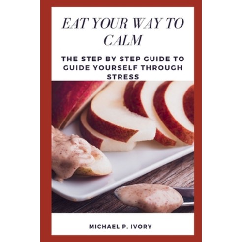 (영문도서) Eat Your Way to Calm: The Step By Step Guide to Guide Yourself through Stress Paperback, Independently Published, English, 9798351825762