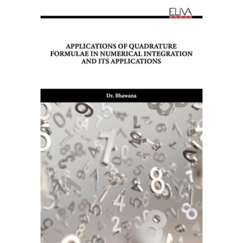 (영문도서) Applications of Quadrature Formulae in Numerical Integration and Its Applications Paperback, Eliva Press, English, 9789994980284