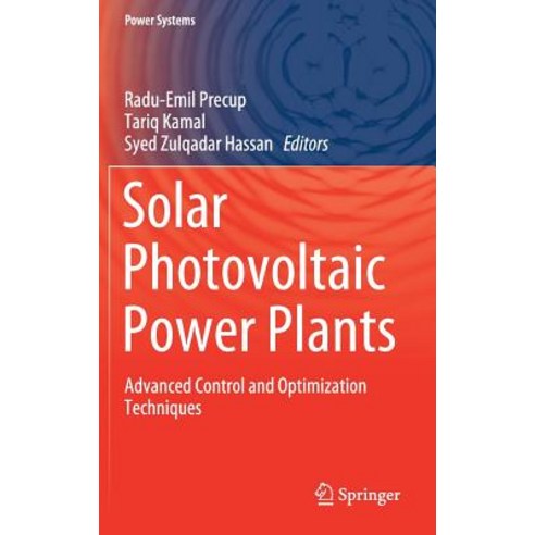 Solar Photovoltaic Power Plants:Advanced Control and Optimization Techniques, Solar Photovoltaic Power Pla.., Precup, Radu-Emil(저),Springer, Springer