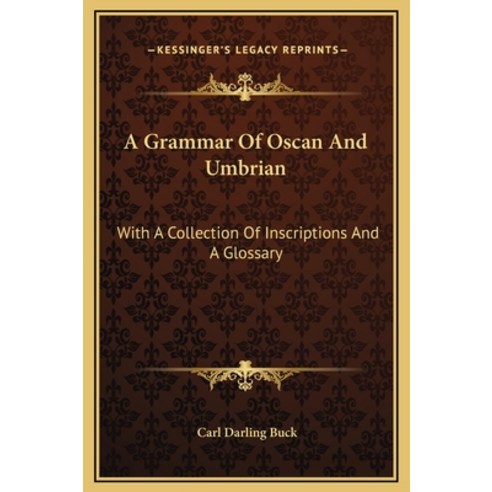 (영문도서) A Grammar Of Oscan And Umbrian: With A Collection Of Inscriptions And A Glossary Hardcover, Kessinger Publishing, English, 9781169330962