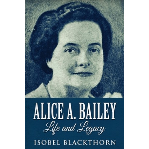 Alice A. Bailey - Life and Legacy: Large Print Edition Paperback, Next Chapter, English, 9784867453728