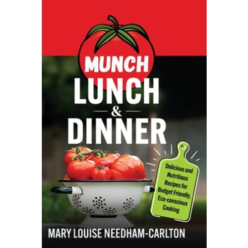 (영문도서) Munch Lunch & Dinner: Delicious and Nutritious Recipes for Budget Friendly Eco-conscious Coo... Hardcover, Mary Louise Needham-Carlton, English, 9781739088705