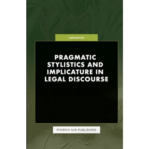 (영문도서) Pragmatic Stylistics and Implicature in Legal Discourse Paperback, Lulu.com, English, 9781446660027