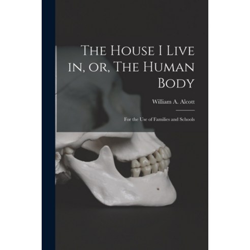 (영문도서) The House I Live in or The Human Body: for the Use of Families and Schools Paperback, Legare Street Press, English, 9781014736321