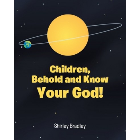 (영문도서) Children Behold and Know Your God! Paperback, Christian Faith Publishing,..., English, 9781098074289