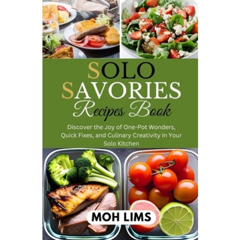 (영문도서) Solo Savories Recipes Book: Discover the Cravings Joy of One-Pot Wonders Quick Fixes and Cu... Paperback, Independently Published, English, 9798871724866