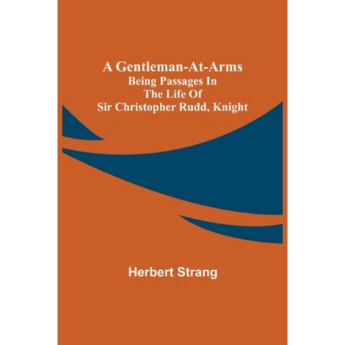 (영문도서) A Gentleman-at-Arms: Being Passages in the Life of Sir Christopher Rudd Knight Paperback, Alpha Edition