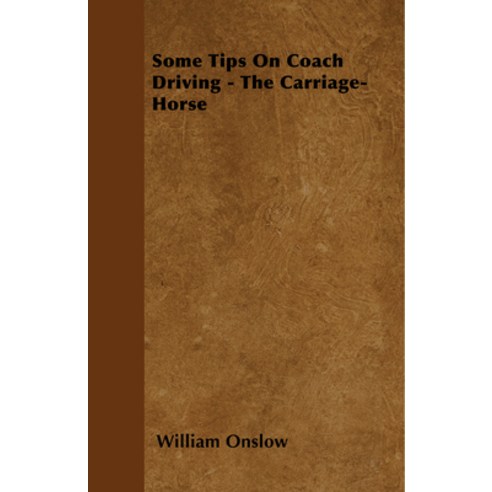 (영문도서) Some Tips On Coach Driving - The Carriage-Horse Paperback, Read Country Books, English, 9781445524450