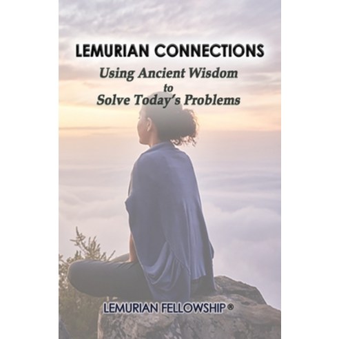 Lemurian Connections: Using Ancient Wisdom to Solve Today''s Problems Paperback, Empowered Whole Being Press, English, 9781513653273