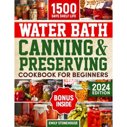 (영문도서) Water Bath Canning & Preserving Cookbook for Beginners: Discover Busy Mom''s Canning Companion... Paperback, Independently Published, English, 9798883419064