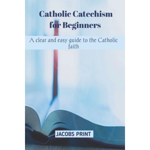(영문도서) Catholic Catechism for Beginners: A clear and easy guide to the Catholic faith Paperback, Independently Published, English, 9798884614314