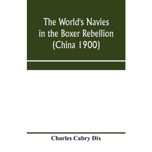 (영문도서) The world''s navies in the Boxer rebellion (China 1900) Paperback, Alpha Edition, English, 9789353970994