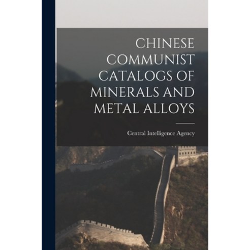 (영문도서) Chinese Communist Catalogs of Minerals and Metal Alloys Paperback, Hassell Street Press, English, 9781014702340