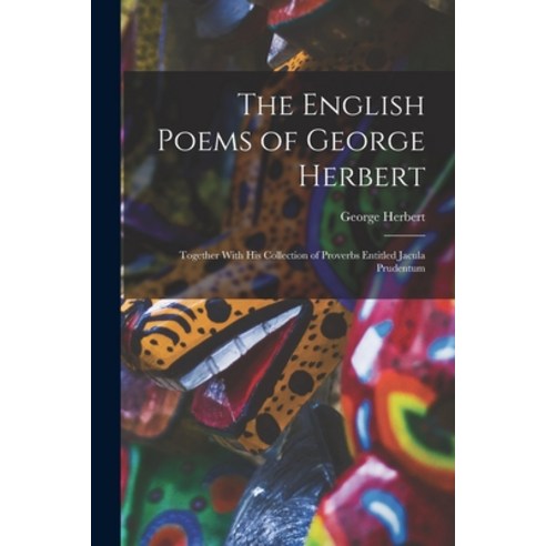 (영문도서) The English Poems of George Herbert: Together With His Collection of Proverbs Entitled Jacula... Paperback, Legare Street Press, 9781016040204