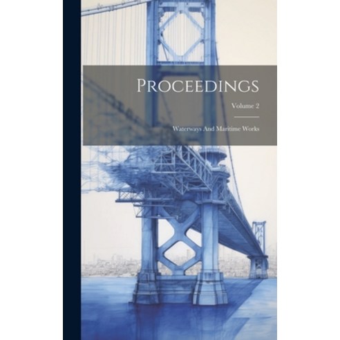 (영문도서) Proceedings: Waterways And Maritime Works; Volume 2 Hardcover, Legare Street Press, English, 9781020142239