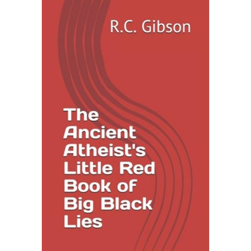 The Ancient Atheist''s Little Red Book of Big Black Lies Paperback, Independently Published