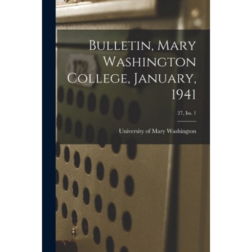 (영문도서) Bulletin Mary Washington College January 1941; 27 Iss. 1 Paperback, Hassell Street Press, English, 9781014745996