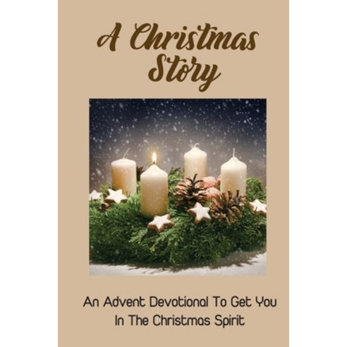 (영문도서) A Christmas Story: An Advent Devotional To Get You In The Christmas Spirit Paperback, Independently Published, English, 9798758760857