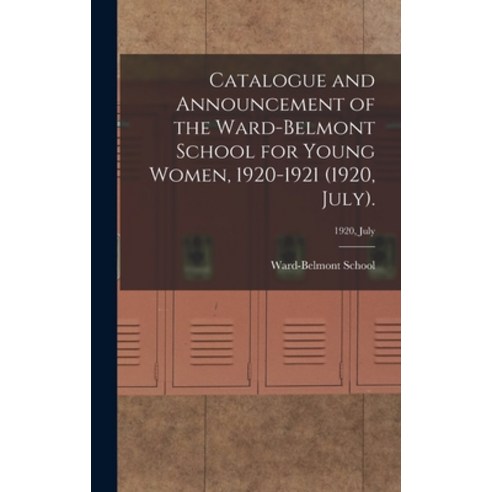 (영문도서) Catalogue and Announcement of the Ward-Belmont School for Young Women 1920-1921 (1920 July)... Hardcover, Legare Street Press, English, 9781013910647