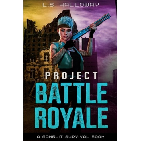 Project Battle Royale: A Gamelit Survival Book Paperback, Independently Published, English, 9798717481960