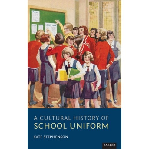 A Cultural History of School Uniform Hardcover, University of Exeter Press, English, 9781905816538
