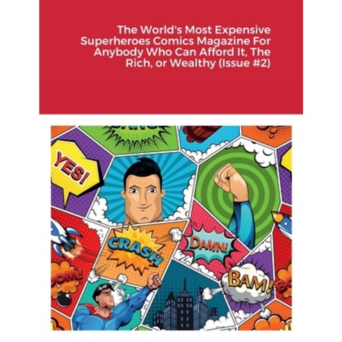 (영문도서) The World''s Most Expensive Superheroes Comics Magazine For Anybody Who Can Afford It The Ric... Paperback, Lulu.com, English, 9781458322661