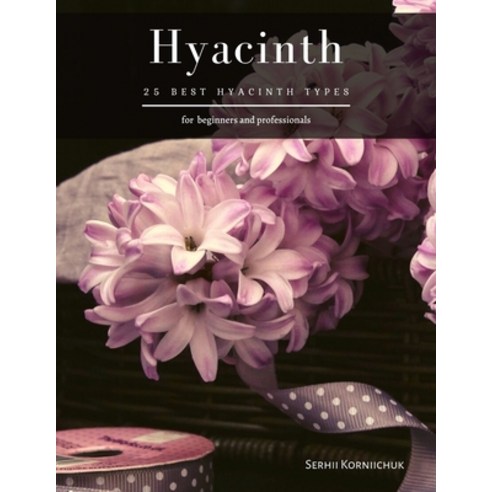 Hyacinth: 25 Best Hyacinth Types Paperback, Independently Published, English, 9798694380591