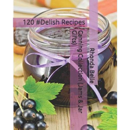 (영문도서) Canning Collection (Jams & Jar Gifts): 120 #Delish Recipes Paperback, Independently Published, English, 9781792053993