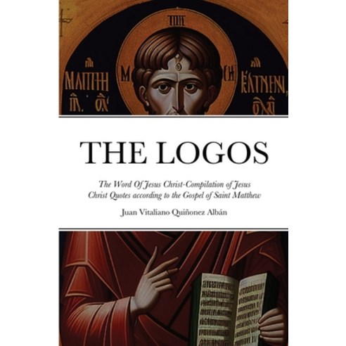 (영문도서) THE LOGOS - The Word Of Jesus Christ [&#8001; &#923;&#972;&#947;&#959;&#962;]: Compilation of... Paperback, Lulu.com, English, 9781329967946