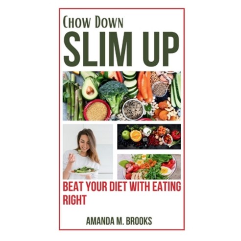 (영문도서) Chow Down Slim Up: Beat Your Diet with Eating Right Paperback, Independently Published, English, 9798860283343