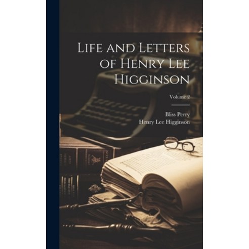 (영문도서) Life and Letters of Henry Lee Higginson; Volume 2 Hardcover, Legare Street Press, English, 9781020700217