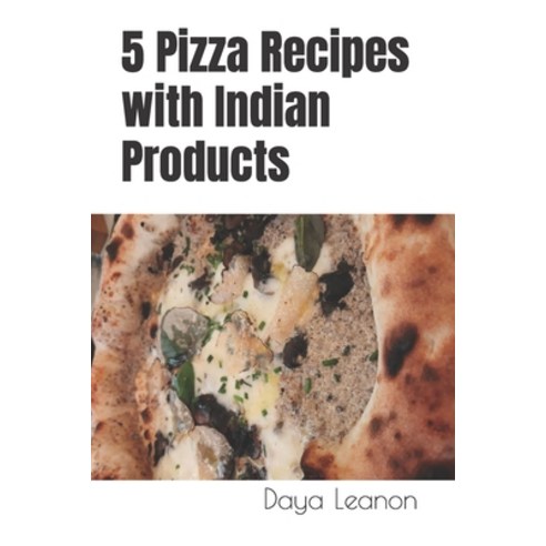 (영문도서) 5 Pizza Recipes with Indian Products Paperback, Independently Published, English, 9798856065298