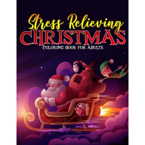 Stess Relieving Christmas Coloring Book For Adults: Merry Christmas Holiday Perfect Adult Gift Idea ... Paperback, Independently Published, English, 9798698981589