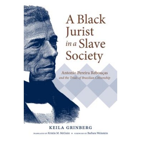 A Black Jurist in a Slave Society: Antonio Pereira Rebouças and the Trials of Brazilian Citizenship Hardcover, University of North Carolin..., English, 9781469652764