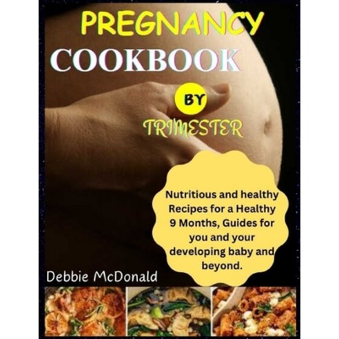 (영문도서) pregnancy cookbook by trimester: Nutritious and healthy Recipes for a Healthy 9 Months Guide... Paperback, Independently Published, English, 9798874453534