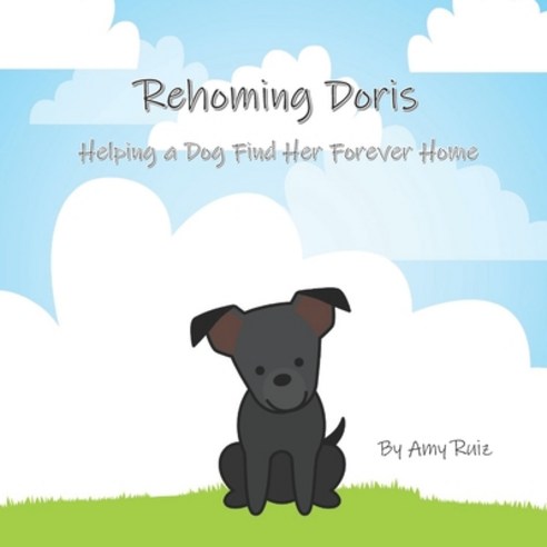 Rehoming Doris: Helping a Dog Find Her Forever Home Paperback, Independently Published, English, 9798741178195