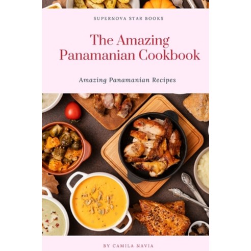 (영문도서) The Amazing Panamanian Cookbook: Amazing Panamanian Recipes Paperback, Independently Published, English, 9798390654873