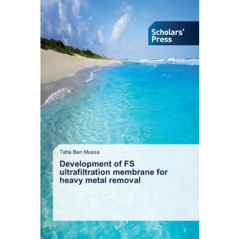 (영문도서) Development of FS ultrafiltration membrane for heavy metal removal Paperback, Scholars'' Press, English, 9786138834403